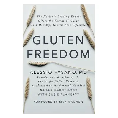 "Gluten Freedom: The Nation's Leading Expert Offers the Essential Guide to a Healthy, Gluten-Fre