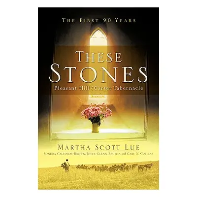 "These Stones: Pleasant Hill/Carter Tabernacle" - "" ("Lue Martha Scott")