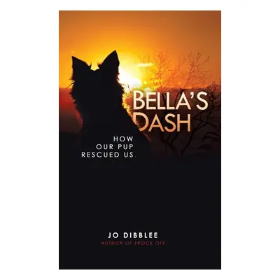 "Bella's Dash: How Our Pup Rescued Us" - "" ("Dibblee Jo")