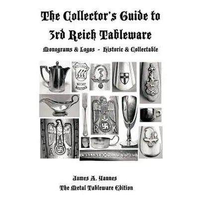 "The Collector's Guide to 3rd Reich Tableware (Monograms, Logos, Maker Marks Plus History): The 