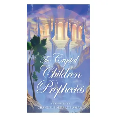 "The Crystal Children Prophecies" - "" ("Meliane Amawi Channele")