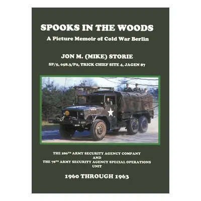 "Spooks in the Woods: A Picture Memoir of Cold War Berlin" - "" ("Storie Jon M. (Mike)")