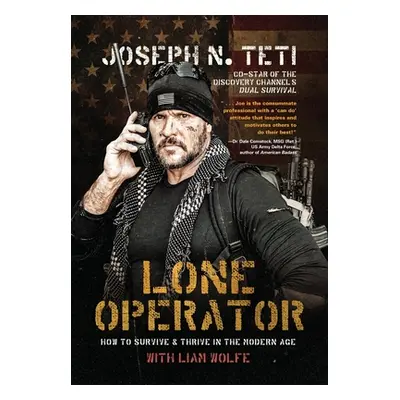 "Lone Operator: How to Survive & Thrive in the Modern Age" - "" ("Teti Joseph N.")