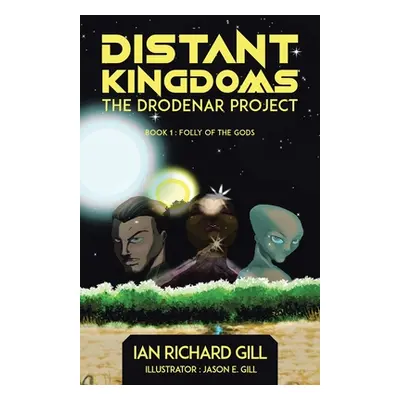 "Distant Kingdoms: The Drodenar Project, Folly of the Gods" - "" ("Gill Ian Richard")