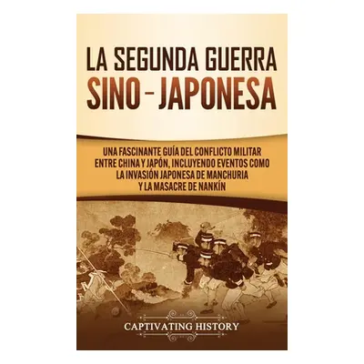 "La Segunda Guerra Sino-Japonesa: Una Fascinante Gua del Conflicto Militar entre China y Japn, I