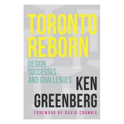 "Toronto Reborn: Design Successes and Challenges" - "" ("Greenberg Ken")