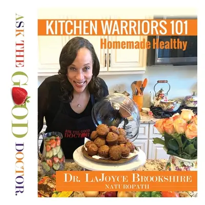 "Kitchen Warriors 101: Homemade Healthy" - "" ("Brookshire Lajoyce")