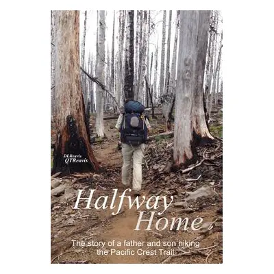 "Halfway Home: The Story of a Father and Son Hiking the Pacific Crest Trail" - "" ("Reavis Donal