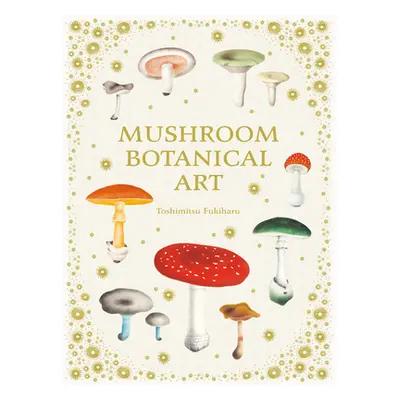 "Mushroom Botanical Art" - "" ("Fukiharu Toshimitsu")