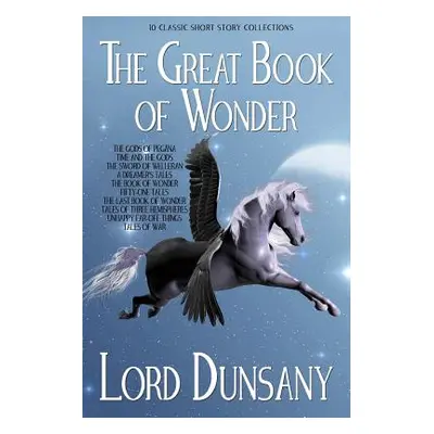 "The Great Book of Wonder: 10 Classic Short Story Collections" - "" ("Dunsany Lord")