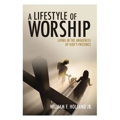 "A Lifestyle of Worship" - "" ("Holland William F. Jr.")