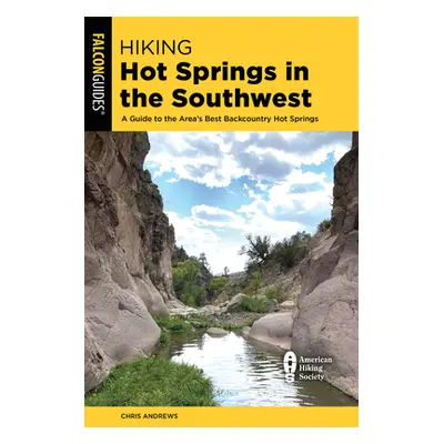 "Hiking Hot Springs in the Southwest: A Guide to the Area's Best Backcountry Hot Springs" - "" (