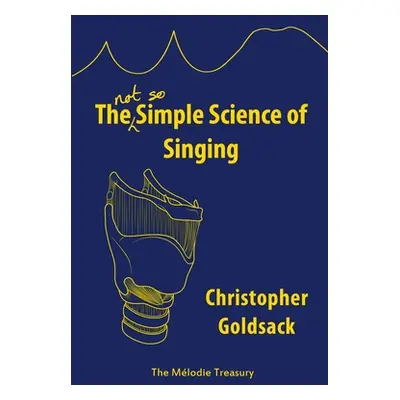 "The Simple Science of Singing: The (not so) Simple Science of Singing" - "" ("Goldsack Christop