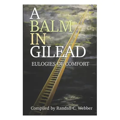 "A Balm in Gilead: Eulogies of Comfort" - "" ("Bennett Winston G.")