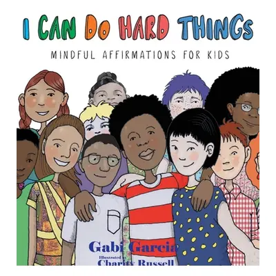 "I Can Do Hard Things: Mindful Affirmations for Kids" - "" ("Garcia Gabi")