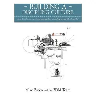 "Building a Discipling Culture, 2nd Edition" - "" ("Breen Mike")