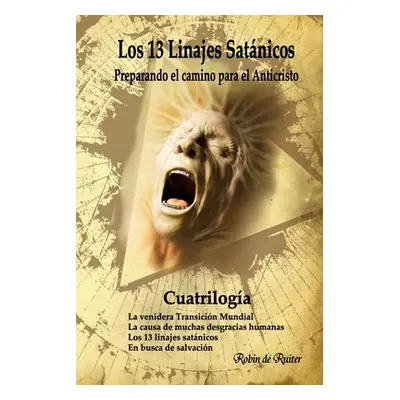 "Los 13 linajes satnico (Cuatriloga): Preparando el camino para el Anticristo" - "" ("De Ruiter 