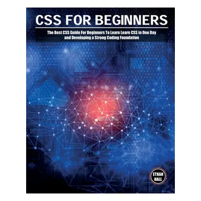 "CSS For Beginners: The Best CSS Guide For Beginners To Learn Learn CSS in One Day and Developin