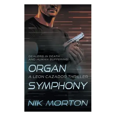 "Organ Symphony: A Leon Cazador Thriller" - "" ("Morton Nik")