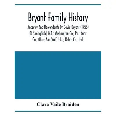 "Bryant Family History; Ancestry And Descendants Of David Bryant