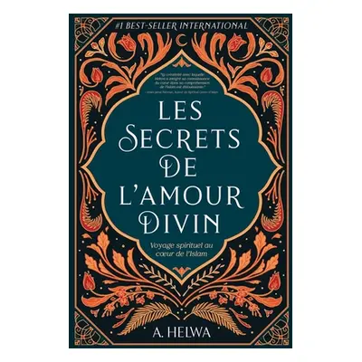 "Les secrets de l'amour Divin: Voyage spirituel au coeur de l'islam" - "" ("Helwa A.")