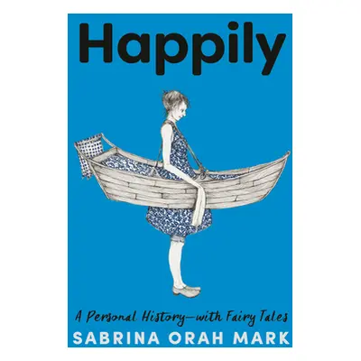 "Happily: A Personal History-With Fairy Tales" - "" ("Mark Sabrina Orah")