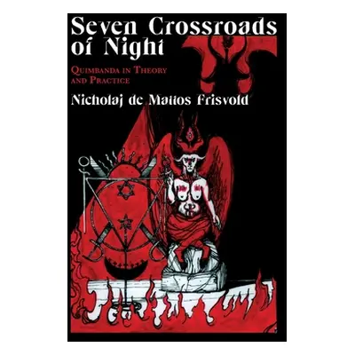 "Seven Crossroads of Night: Quimbanda in Theory and Practice" - "" ("De Mattos Frisvold Nicholaj