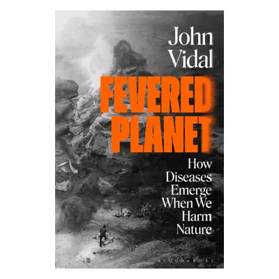 "Fevered Planet" - "How Diseases Emerge When We Harm Nature" ("Vidal John")