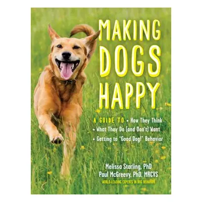 "Making Dogs Happy: A Guide to How They Think, What They Do (and Don't) Want, and Getting to Goo