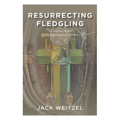 "Resurrecting Fledgling: The Lazarus Project In the Shadow of San Petra" - "" ("Weitzel Jack")