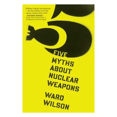 "Five Myths about Nuclear Weapons" - "" ("Wilson Ward")