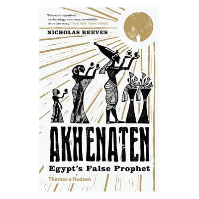 "Akhenaten: Egypt's False Prophet" - "" ("Reeves Nicholas")