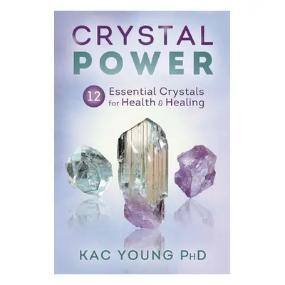 "Crystal Power: 12 Essential Crystals for Health & Healing" - "" ("Young Kac")