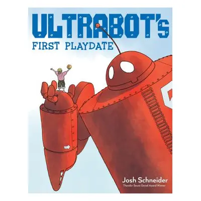 "Ultrabot's First Playdate" - "" ("Schneider Josh")