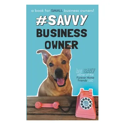 "#SavvyBusinessOwner: A Book for Small Business Owners!" - "" ("Leiser Savy")