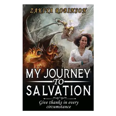 "My Journey To Salvation: Give Thanks In Every Circumstance" - "" ("Robinson Zakiya")