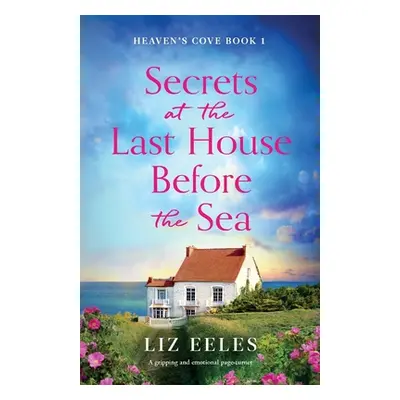 "Secrets at the Last House Before the Sea: A gripping and emotional page-turner" - "" ("Eeles Li