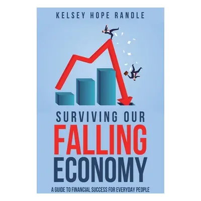 "Surviving Our Falling Economy: A Guide to Financial Success for Everyday People" - "" ("Randle 