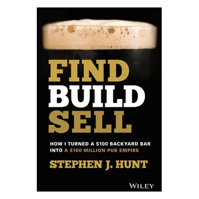 "Find. Build. Sell.: How I Turned a $100 Backyard Bar Into a $100 Million Pub Empire" - "" ("Hun