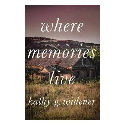 "Where Memories Live" - "" ("Kathy Widener G.")