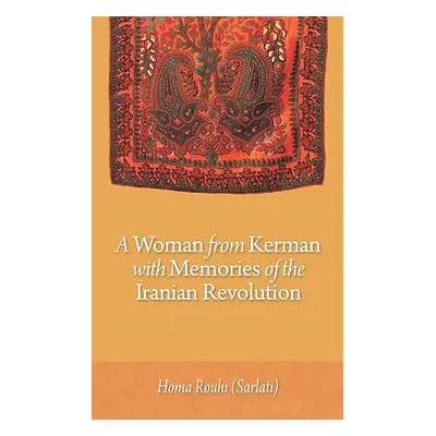 "A Woman from Kerman with Memories of the Iranian Revolution" - "" ("Rouhi (Sarlati) Homa")