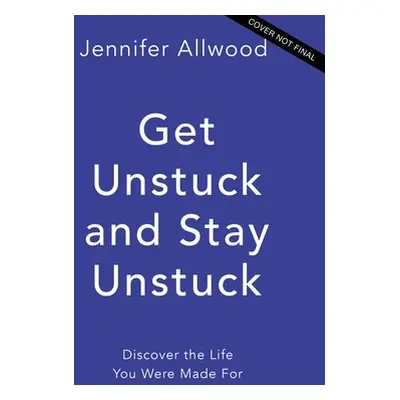 "Get Unstuck and Stay Unstuck: Because Fear Is Not the Boss of You" - "" ("Allwood Jennifer")