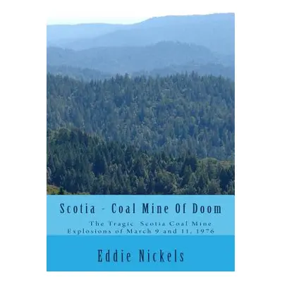 "Scotia - Coal Mine Of Doom: The Tragic Scotia Mine Explosions of March 9 and 11, 1976" - "" ("N