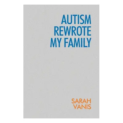 "Autism Rewrote My Family" - "" ("Vanis Sarah")