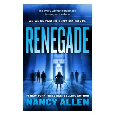 "Renegade: An Anonymous Justice Novel" - "" ("Allen Nancy")