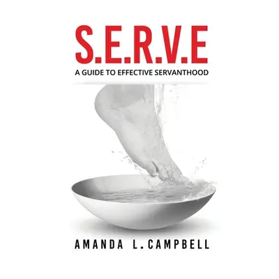 "S.E.R.V.E A Guide To Effective Servanthood" - "" ("Campbell Amanda L.")