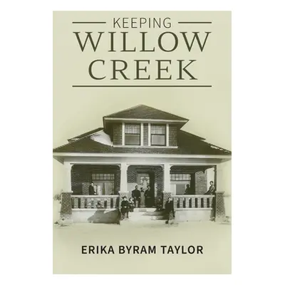 "Keeping Willow Creek" - "" ("Taylor Erika")