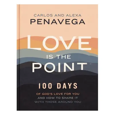 "Love Is the Point: 100 Days of God's Love for You and How to Share It with Those Around You" - 