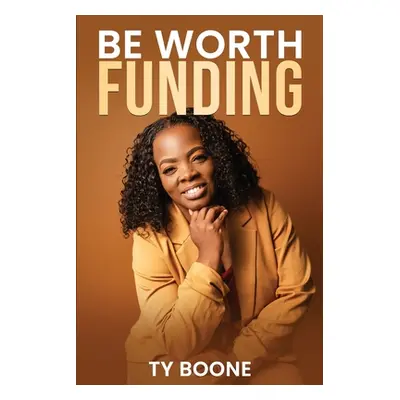 "Be Worth Funding" - "" ("Boone Ty")