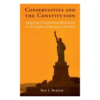 "Conservatives and the Constitution" - "" ("Kersch Ken I.")